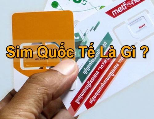 Sim quốc tế là gì? Tại sao nó lại cần thiết khi ra nước ngoài?