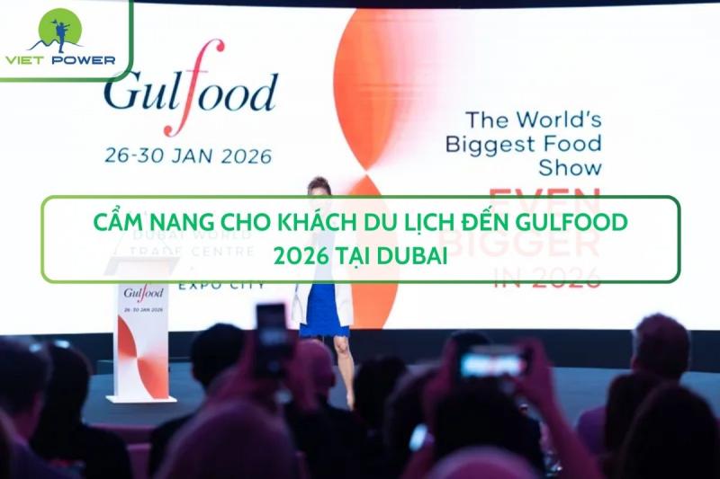 Cẩm Nang Cho Khách Du Lịch Đến Gulfood 2026 Tại Dubai