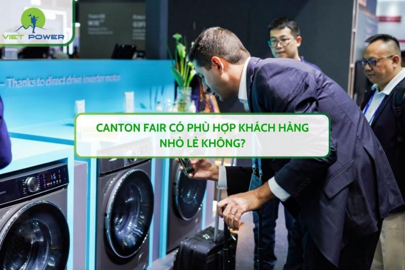 Canton Fair Có Phù Hợp Khách Hàng Nhỏ Lẻ Không?