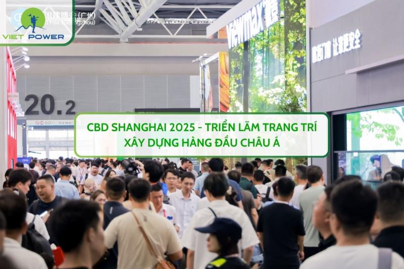 CBD SHANGHAI 2025 - Triển Lãm Trang Trí Xây Dựng Hàng Đầu Châu Á