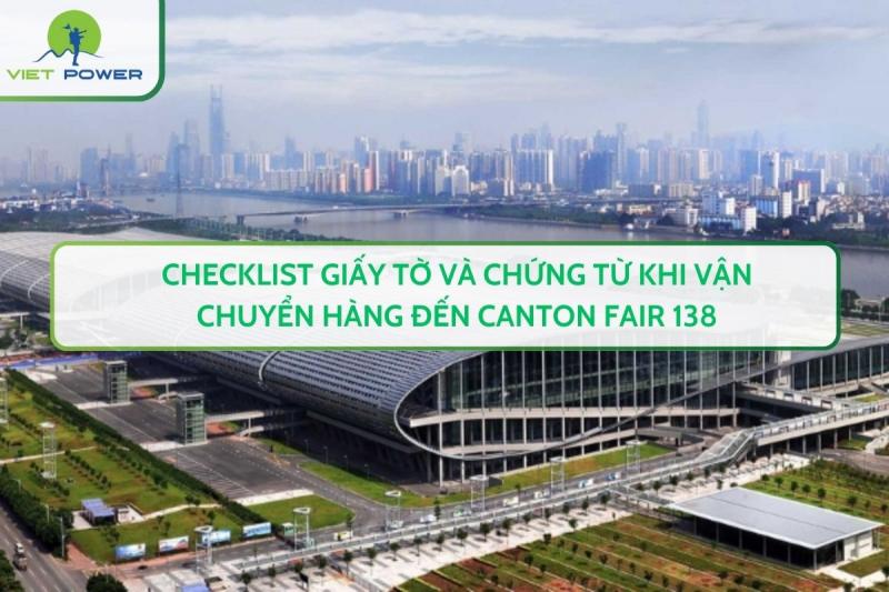 Checklist Giấy Tờ Và Chứng Từ Khi Vận Chuyển Hàng Đến Canton Fair 138