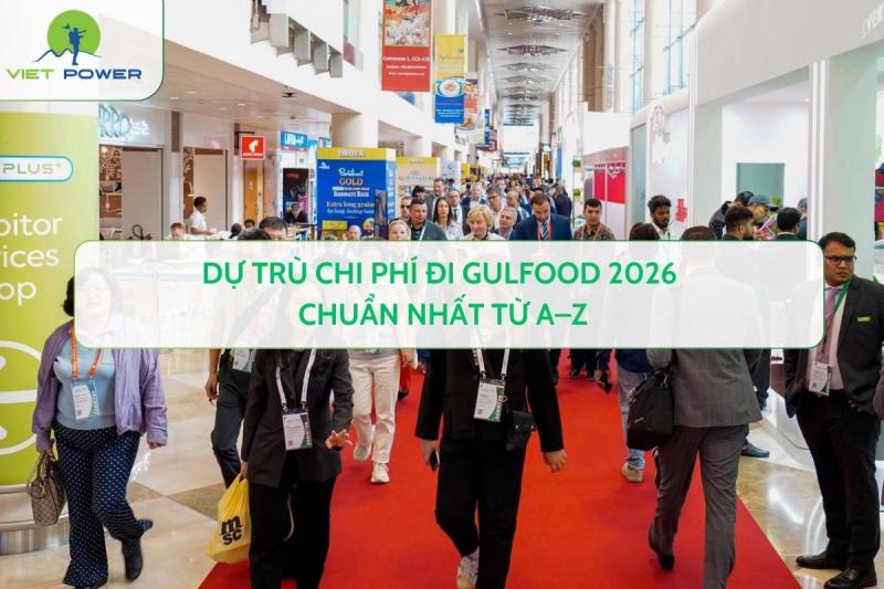 Dự Trù Chi Phí Đi Gulfood 2026 Chuẩn Nhất Từ A–Z