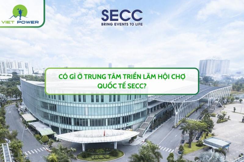 Có Gì Ở Trung Tâm Triển Lãm Hội Chợ Quốc Tế SECC​?