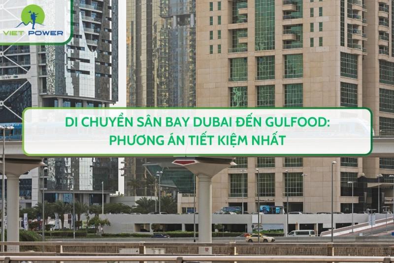 Di Chuyển Sân Bay Dubai Đến Gulfood: Phương Án Tiết Kiệm Nhất