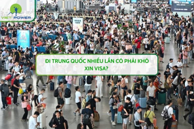 Đi Trung Quốc Nhiều Lần Có Phải Khó Xin Visa? 