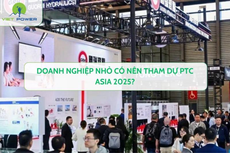 Doanh Nghiệp Nhỏ Có Nên Tham Dự PTC Asia 2025?