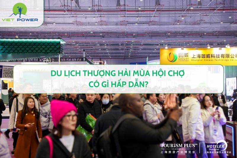 Du lịch Thượng Hải mùa hội chợ có gì hấp dẫn?