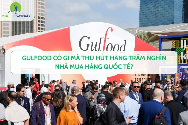 Gulfood Có Gì Mà Thu Hút Hàng Trăm Nghìn nhà mua hàng Quốc Tế?