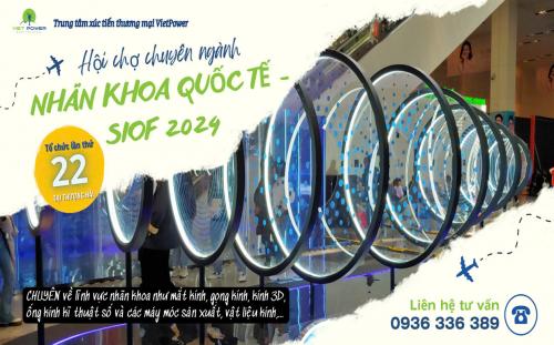 HỘI CHỢ CHUYÊN NGÀNH: “NHÃN KHOA QUỐC TẾ - SIOF 2024”: NHỮNG LÝ DO KHÔNG THỂ BỎ LỠ !