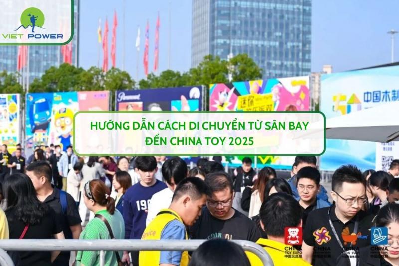 Hướng dẫn cách di chuyển từ sân bay đến CHINA TOY 2025