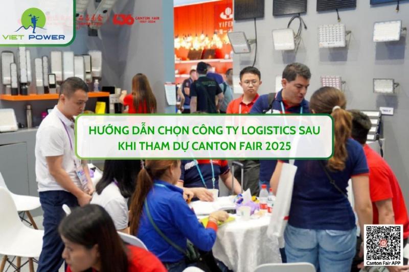 Hướng Dẫn Chọn Công Ty Logistics Sau Khi Tham Dự CANTON FAIR 2025
