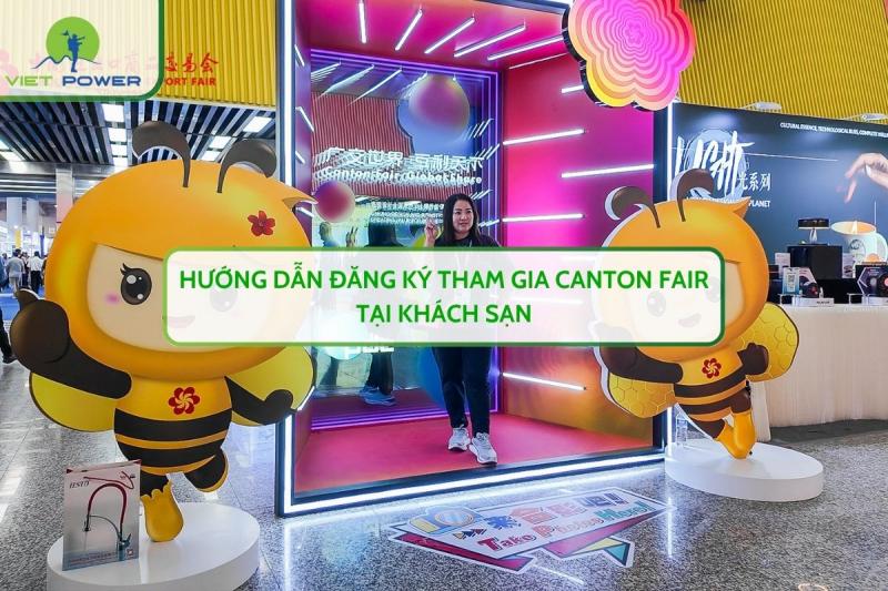 Hướng Dẫn Đăng Ký Tham Gia CANTON FAIR Tại Khách Sạn