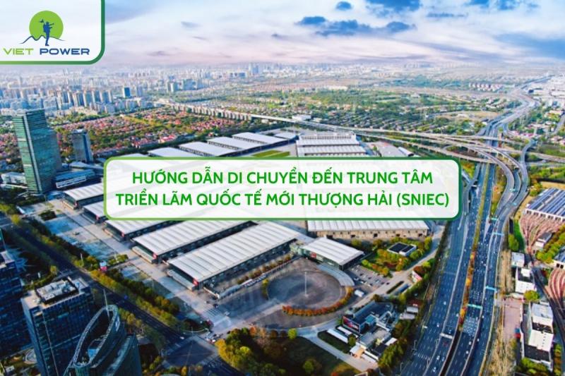 Hướng Dẫn Di Chuyển Đến Trung Tâm Triển Lãm Quốc Tế Mới Thượng Hải (SNIEC)