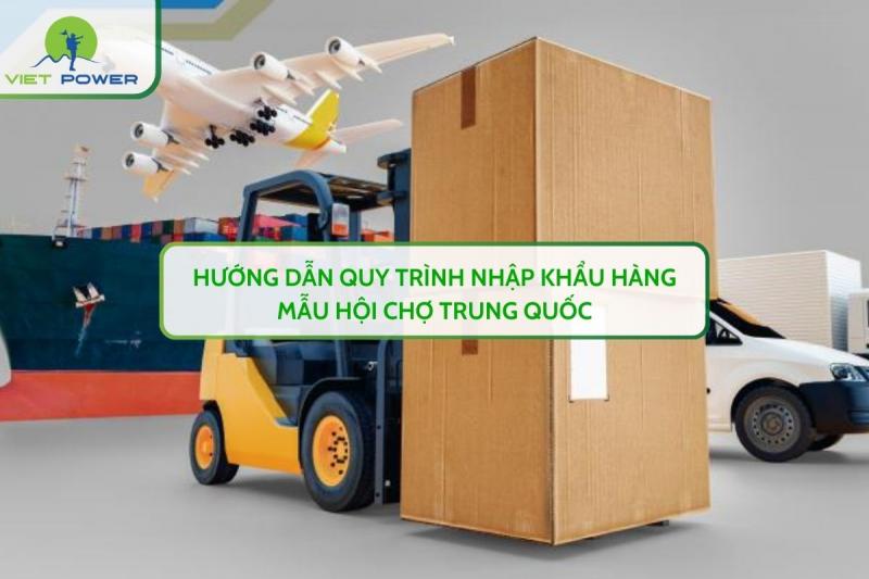 Hướng Dẫn Quy Trình Nhập Khẩu Hàng Mẫu Hội Chợ Trung Quốc