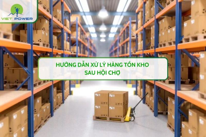 Hướng Dẫn Xử Lý Hàng Tồn Kho Sau Hội Chợ 