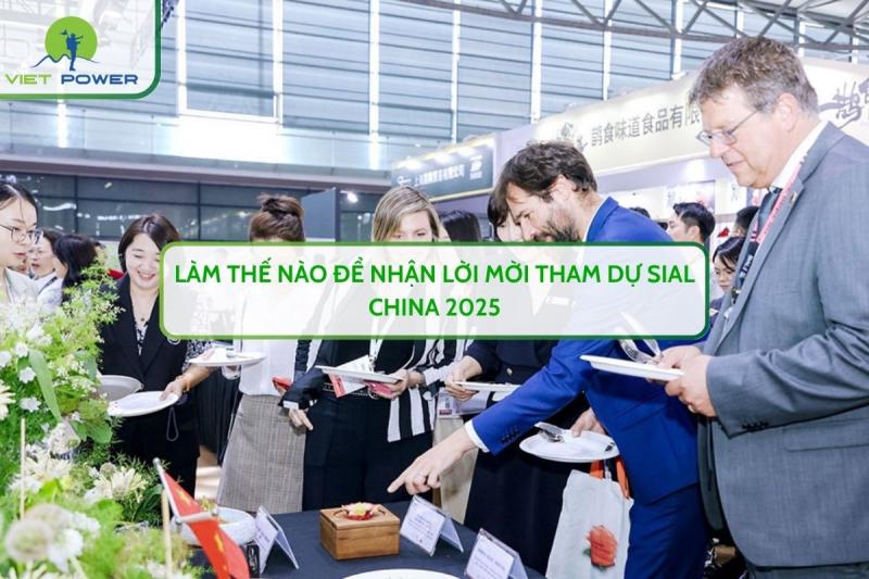 Làm Thế Nào Để Nhận Lời Mời Tham Dự SIAL CHINA 2025