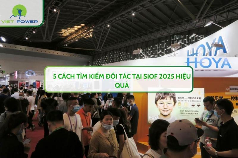 5 Cách Tìm Kiếm Đối Tác Tại SIOF 2025 Hiệu Quả