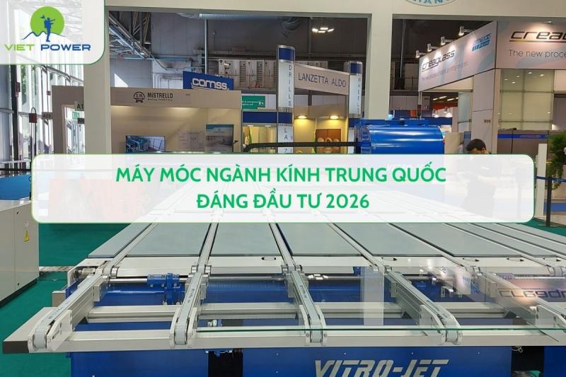 Máy móc ngành kính Trung Quốc đáng đầu tư 2026