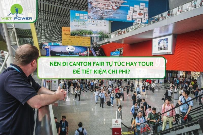 Nên Đi Canton Fair Tự Túc Hay Tour Để Tiết Kiệm Chi Phí?