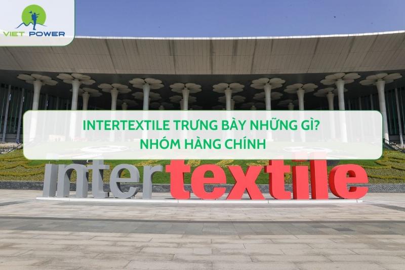 INTERTEXTILE Trưng Bày Những Gì? Nhóm hàng chính