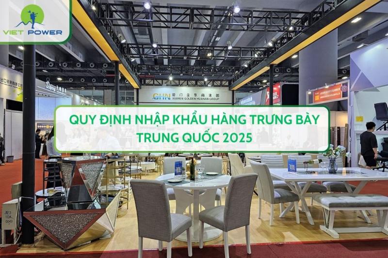 Quy Định Nhập Khẩu Hàng Trưng Bày Trung Quốc 2025