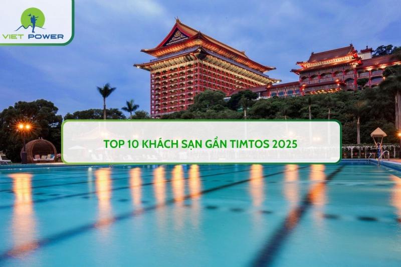 Top 10 Khách Sạn Gần TIMTOS 2025 