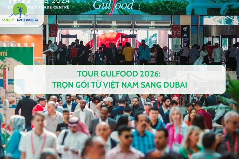 Tour Gulfood 2026: Trọn Gói Từ Việt Nam Sang Dubai