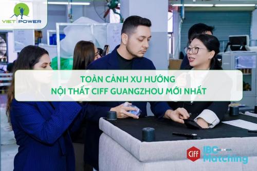 Toàn Cảnh Xu Hướng Nội Thất CIFF Guangzhou Mới Nhất